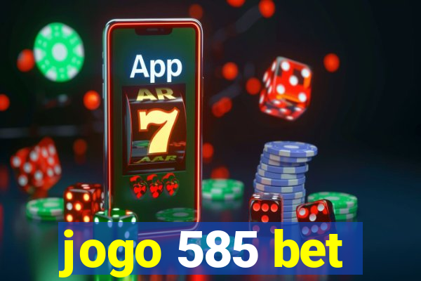 jogo 585 bet